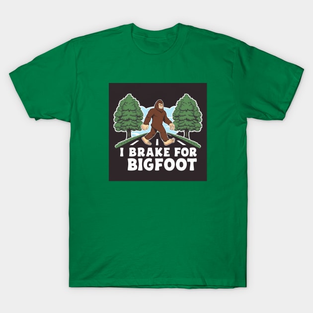 I brake for Big Foot T-Shirt by Dizgraceland